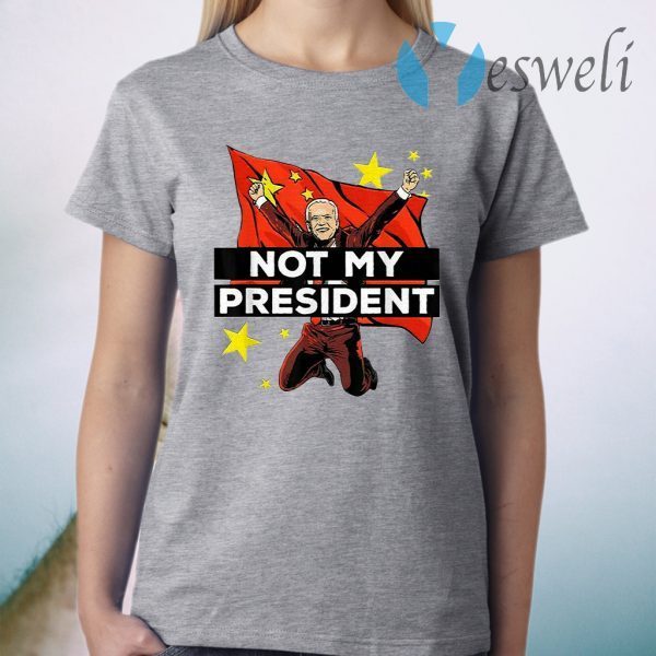 Joe Biden Is Not My President But For China T-Shirt