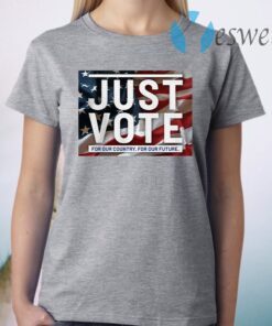 Just vote for our country for our future T-Shirt