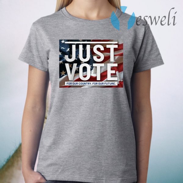 Just vote for our country for our future T-Shirt