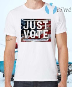 Just vote for our country for our future T-Shirts