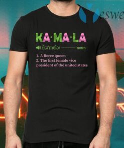 Kamala A Fierce Queen The First Female Vice President Of The United States T-Shirts