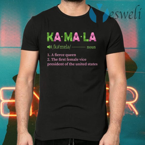 Kamala A Fierce Queen The First Female Vice President Of The United States T-Shirts