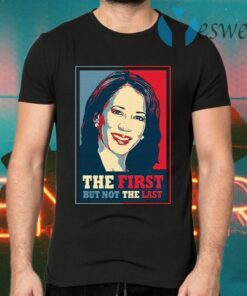 Kamala The First But Not The Last T-Shirts