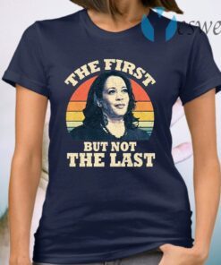 Kamala The First But Not The Last Vintage T-Shirt