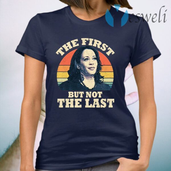 Kamala The First But Not The Last Vintage T-Shirt