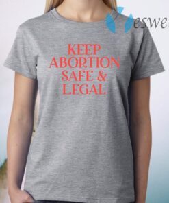 Keep Abortion Safe And Legal T-Shirt