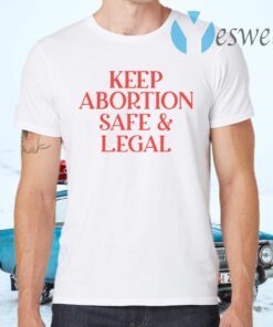 Keep Abortion Safe And Legal T-Shirts