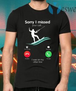 Kitesurfing Sorry I Missed Your Call I Was On My Other Line T-Shirts