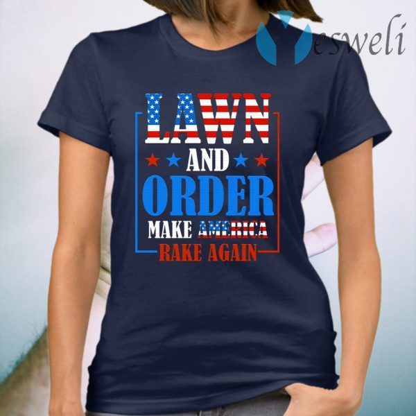 Lawn And Order Make America Rake Again T-Shirt