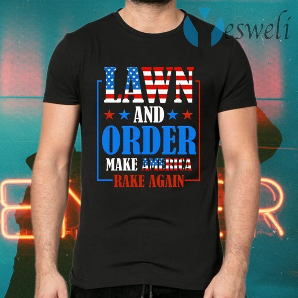 Lawn And Order Make America Rake Again T-Shirts