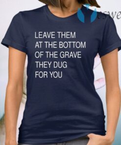 Leave Them In The Grave T-Shirt