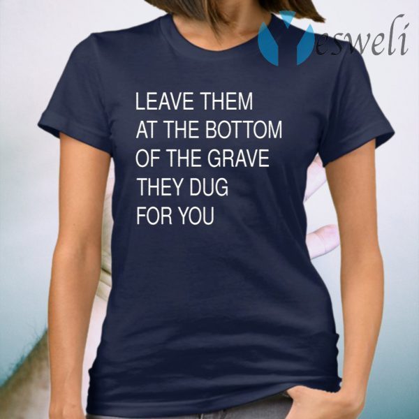 Leave Them In The Grave T-Shirt