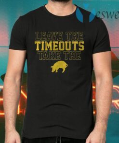 Leave the timeouts take the pig T-Shirts