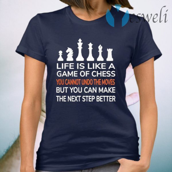 Life is like a Game of Chess you cannot undo the moves but You can make the nest step better T-Shirt