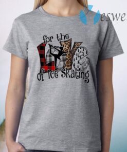 Love For the of Ice Skating T-Shirt