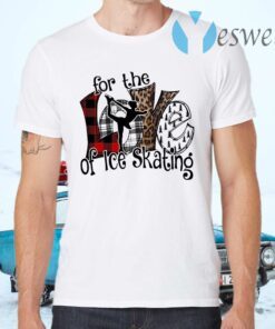 Love For the of Ice Skating T-Shirts