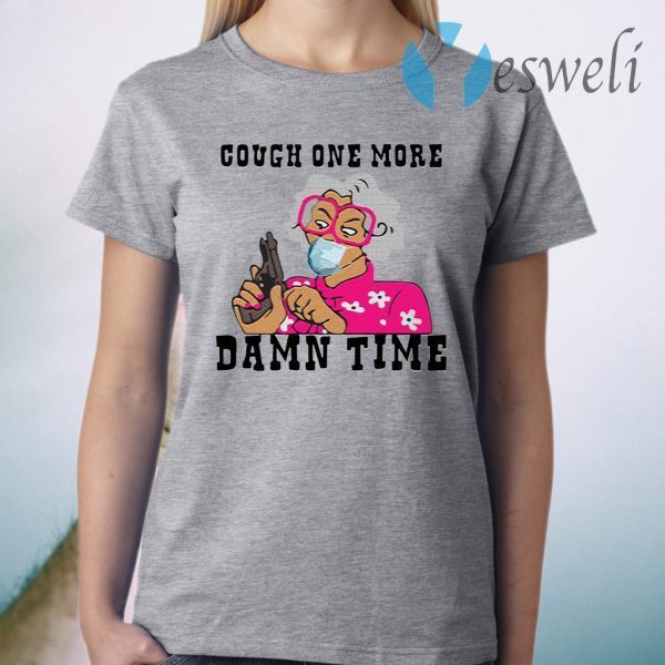 Madea Cough one more damn time T-Shirt