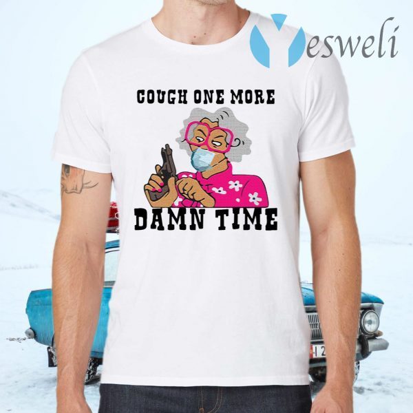 Madea Cough one more damn time T-Shirts