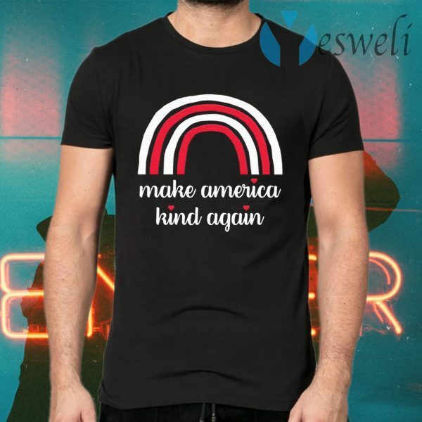 Make America Kind Again T-Shirts