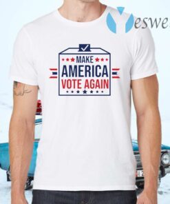 Make America Vote Again T-Shirts