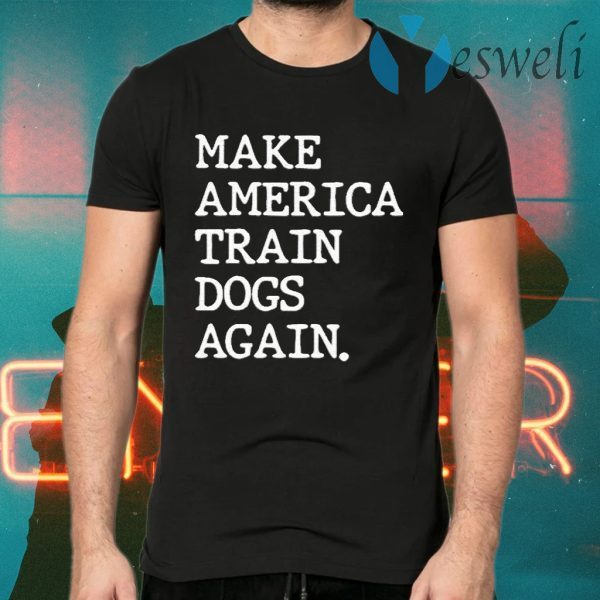 Make America train Dogs again T-Shirts