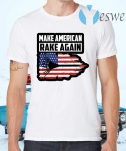 Make American Rake Again T-Shirts