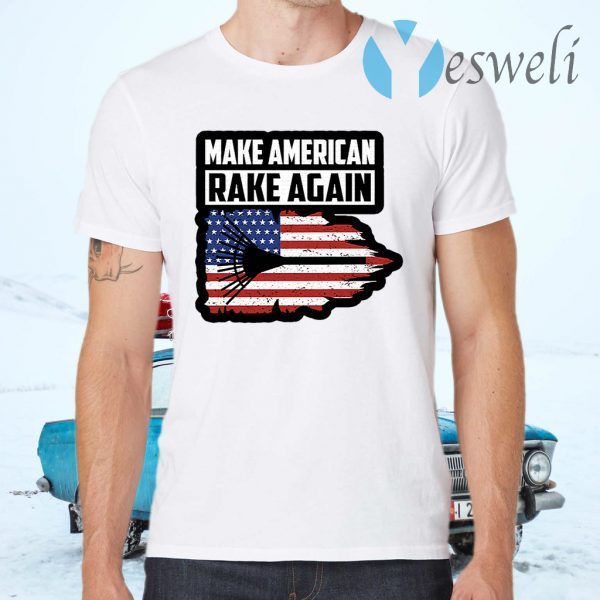 Make American Rake Again T-Shirts