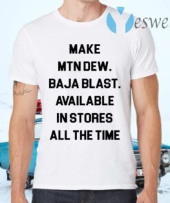 Make mtn dew baja blast available in stores all the time T-Shirts