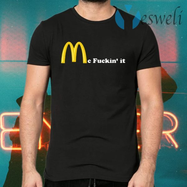 Mc Fuckin It T-Shirts