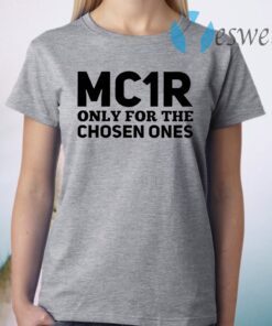 Mc1r only for the chosen ones T-Shirt