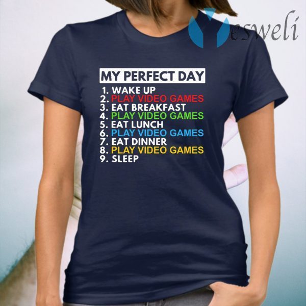 Me perfect day 1 Wake up 2 Play Video Games T-Shirt