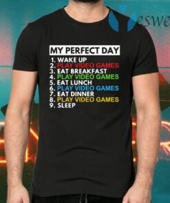 Me perfect day 1 Wake up 2 Play Video Games T-Shirts