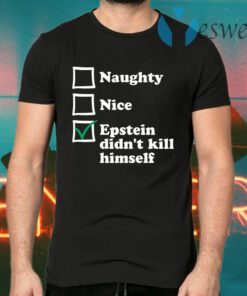 Naughty Nice Epstein Didn’t Kill Himself T-Shirts