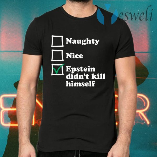 Naughty Nice Epstein Didn’t Kill Himself T-Shirts