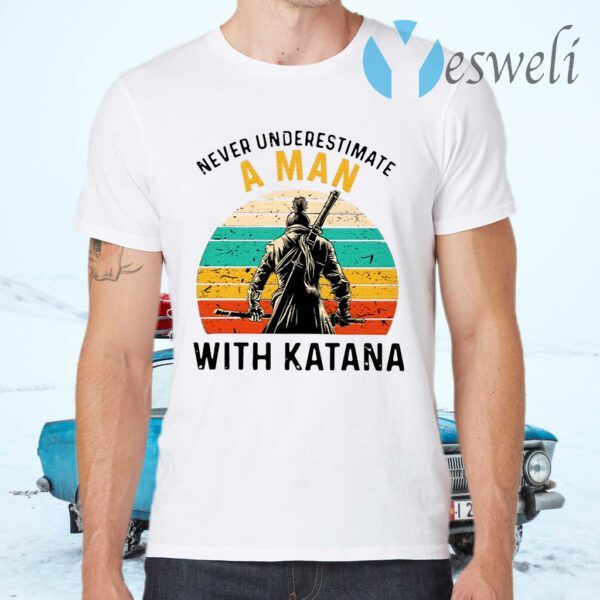 Never Underestimate A Man With Katana Vintage T-Shirts
