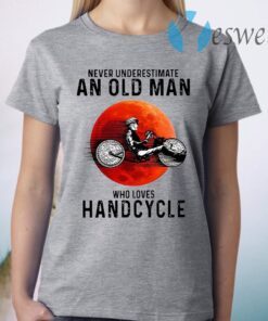 Never Underestimate An Old Man Who Loves Handcycle T-Shirt