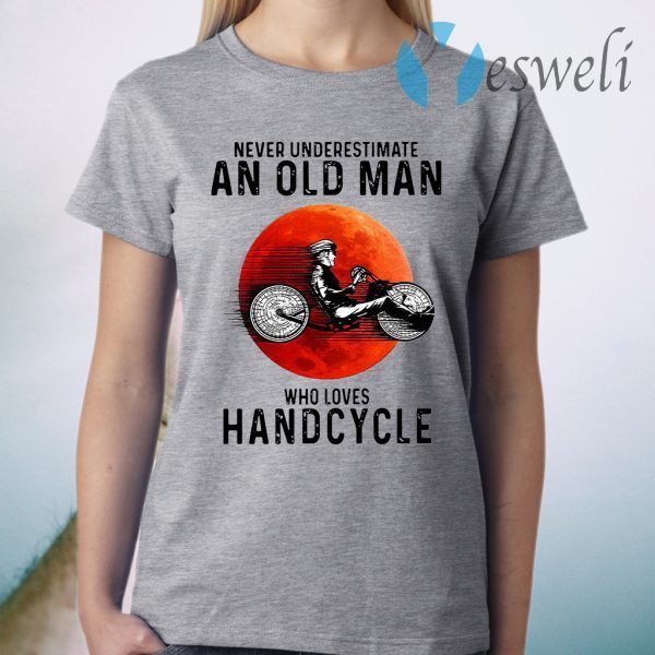 Never Underestimate An Old Man Who Loves Handcycle T-Shirt