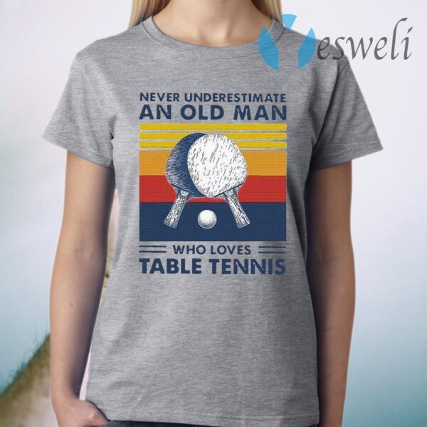 Never Underestimate An Old Man Who Loves Table Tennis Vintage T-Shirt