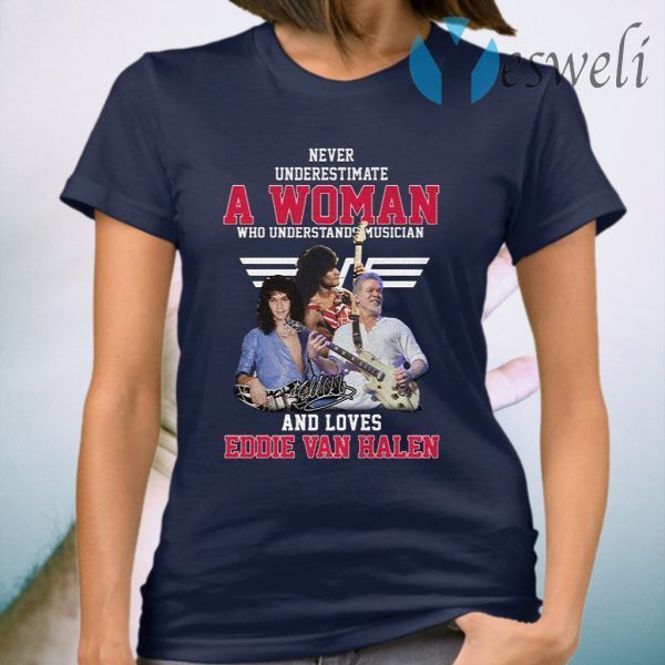 Never underestimate a woman who understands musician and loves Eddie Van Halen T-Shirt