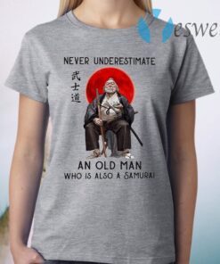 Never underestimate an old Man who is also a Samurai T-Shirt