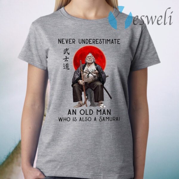 Never underestimate an old Man who is also a Samurai T-Shirt