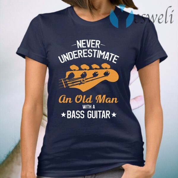 Never underestimate an old man with a bass guitar T-Shirt