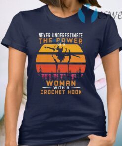 Never underestimate the Power of a Woman with a Crochet hook vintage retro T-Shirt