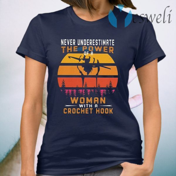 Never underestimate the Power of a Woman with a Crochet hook vintage retro T-Shirt