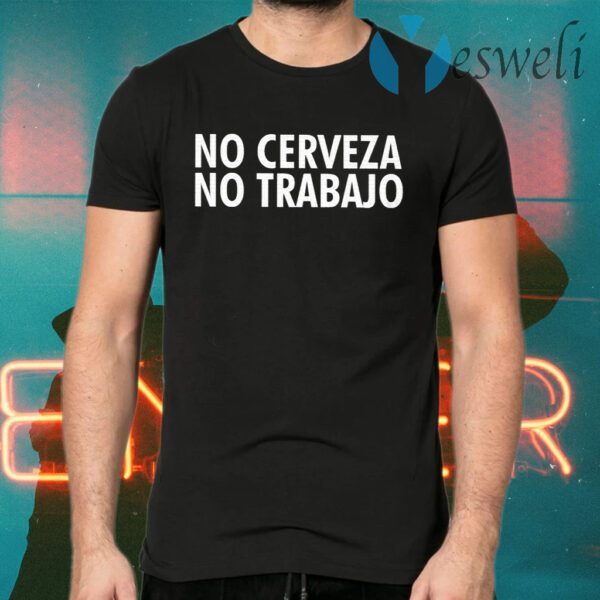 No Cerveza No Trabajo T-Shirts