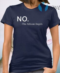 No The African Angels T-Shirt