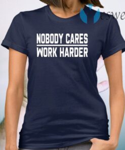 Nobody Cares Work Harder T-Shirt