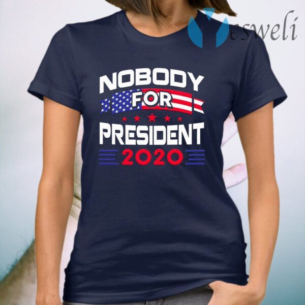 Nobody For President 2020 T-Shirt