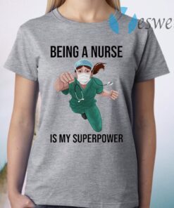 Nurse Super hero Being a Nurse is My Superpower T-Shirt