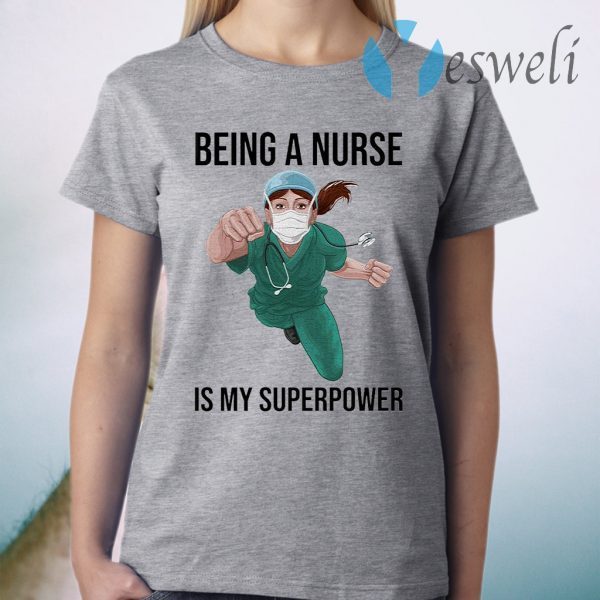 Nurse Super hero Being a Nurse is My Superpower T-Shirt